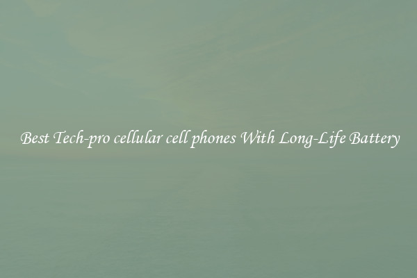 Best Tech-pro cellular cell phones With Long-Life Battery