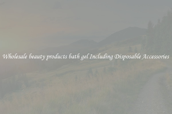 Wholesale beauty products bath gel Including Disposable Accessories 