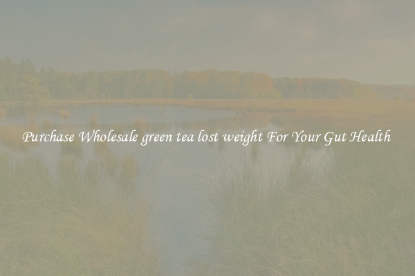 Purchase Wholesale green tea lost weight For Your Gut Health 