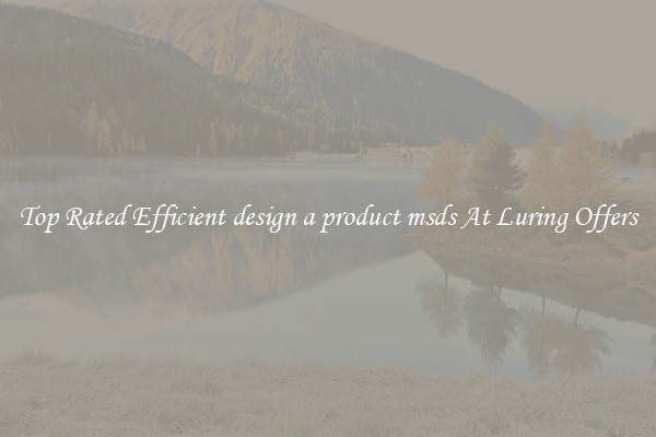 Top Rated Efficient design a product msds At Luring Offers