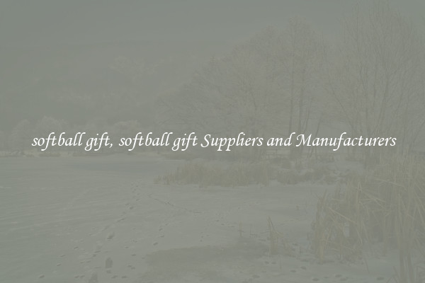softball gift, softball gift Suppliers and Manufacturers