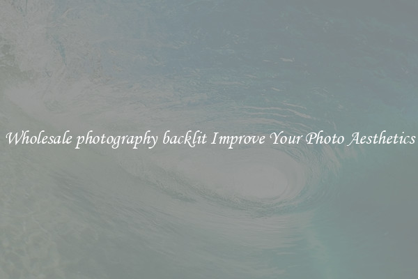 Wholesale photography backlit Improve Your Photo Aesthetics