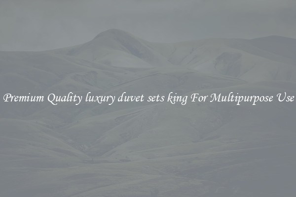 Premium Quality luxury duvet sets king For Multipurpose Use
