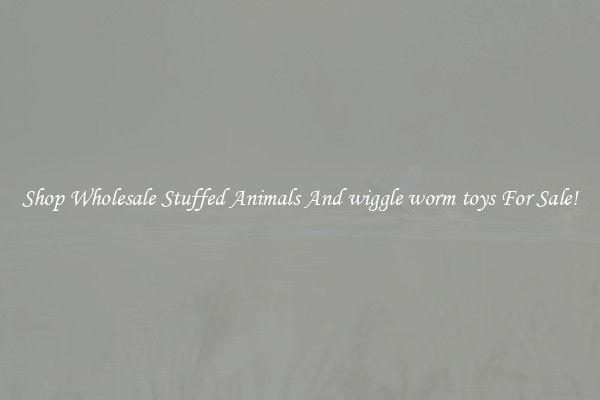 Shop Wholesale Stuffed Animals And wiggle worm toys For Sale!