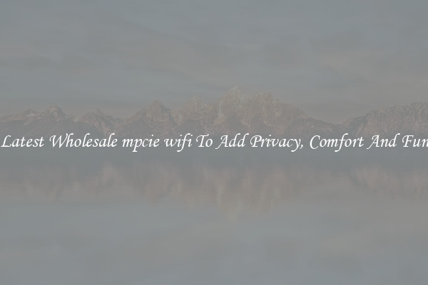 Latest Wholesale mpcie wifi To Add Privacy, Comfort And Fun