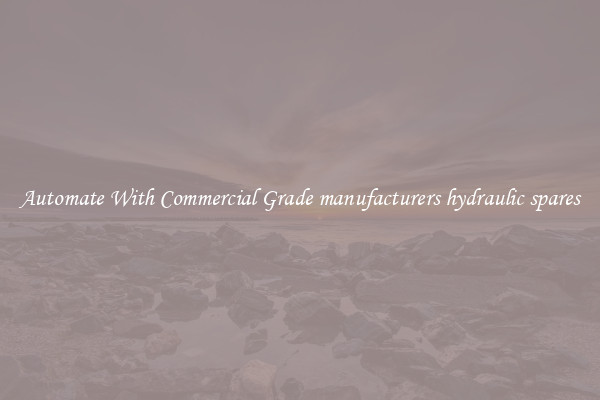 Automate With Commercial Grade manufacturers hydraulic spares