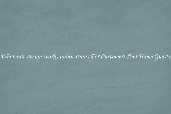 Wholesale design works publications For Customers And Home Guests