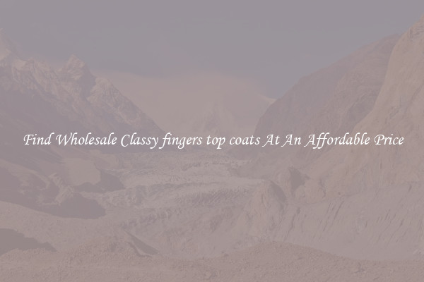 Find Wholesale Classy fingers top coats At An Affordable Price