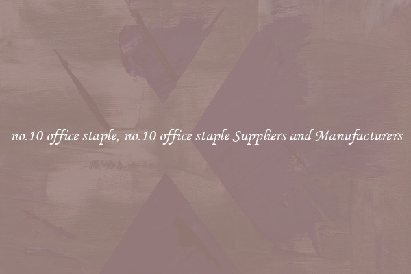no.10 office staple, no.10 office staple Suppliers and Manufacturers