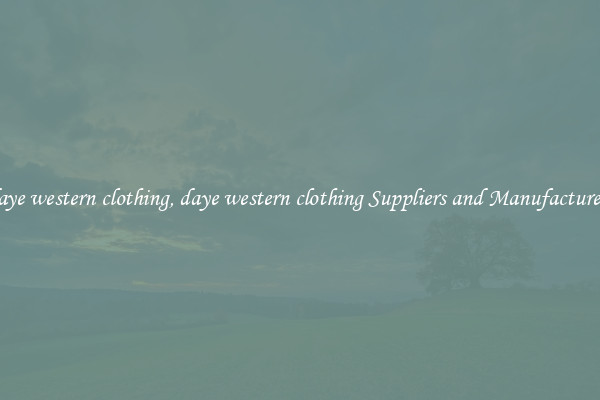 daye western clothing, daye western clothing Suppliers and Manufacturers