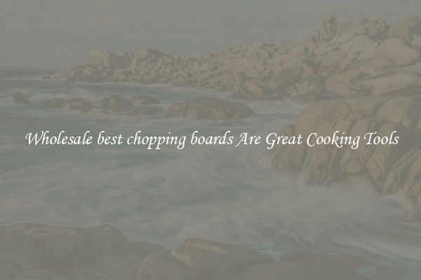 Wholesale best chopping boards Are Great Cooking Tools