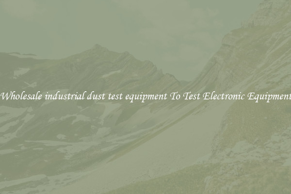 Wholesale industrial dust test equipment To Test Electronic Equipment