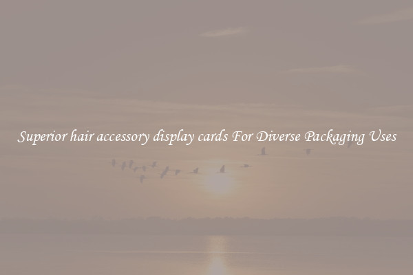 Superior hair accessory display cards For Diverse Packaging Uses
