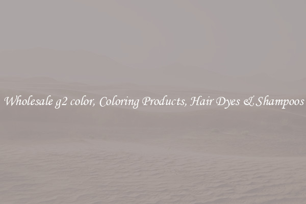 Wholesale g2 color, Coloring Products, Hair Dyes & Shampoos