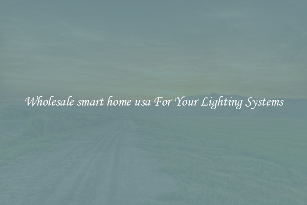 Wholesale smart home usa For Your Lighting Systems