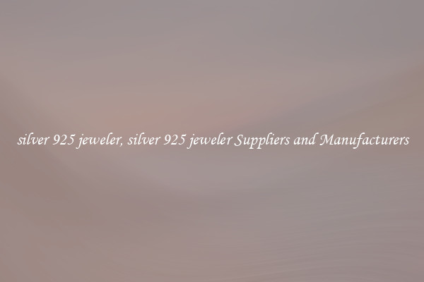 silver 925 jeweler, silver 925 jeweler Suppliers and Manufacturers