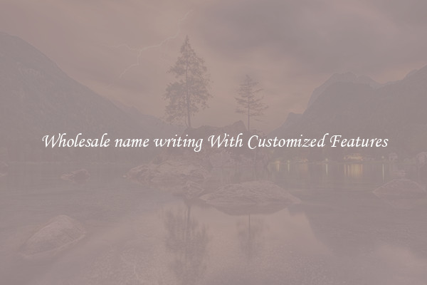 Wholesale name writing With Customized Features