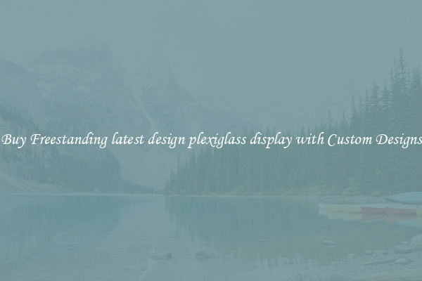 Buy Freestanding latest design plexiglass display with Custom Designs