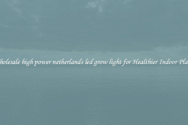 Wholesale high power netherlands led grow light for Healthier Indoor Plants