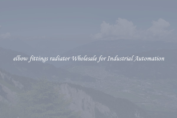  elbow fittings radiator Wholesale for Industrial Automation 