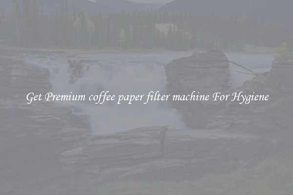Get Premium coffee paper filter machine For Hygiene