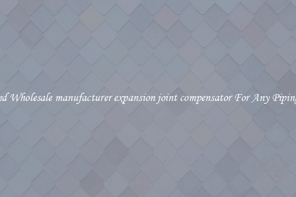 Featured Wholesale manufacturer expansion joint compensator For Any Piping Needs