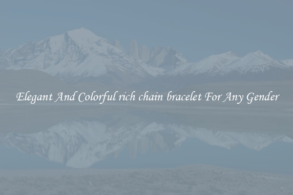 Elegant And Colorful rich chain bracelet For Any Gender