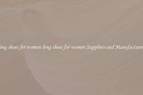 long shoes for women long shoes for women Suppliers and Manufacturers