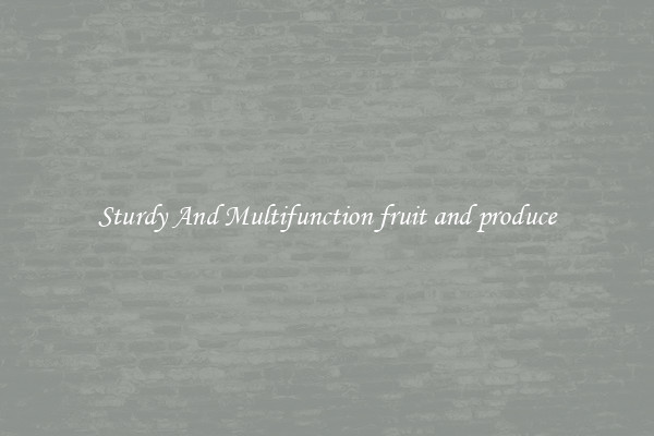 Sturdy And Multifunction fruit and produce