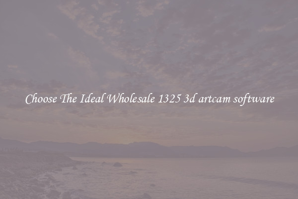 Choose The Ideal Wholesale 1325 3d artcam software