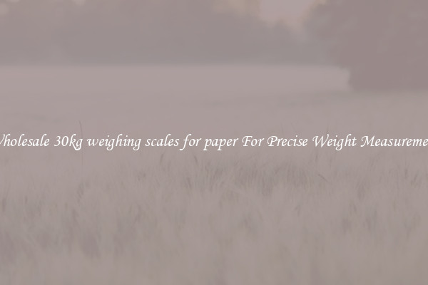 Wholesale 30kg weighing scales for paper For Precise Weight Measurement
