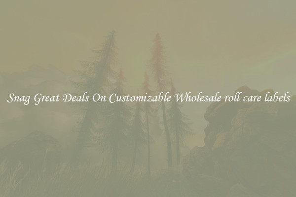 Snag Great Deals On Customizable Wholesale roll care labels