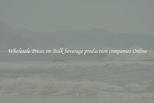 Wholesale Prices on Bulk beverage production companies Online