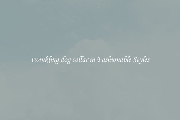 twinkling dog collar in Fashionable Styles