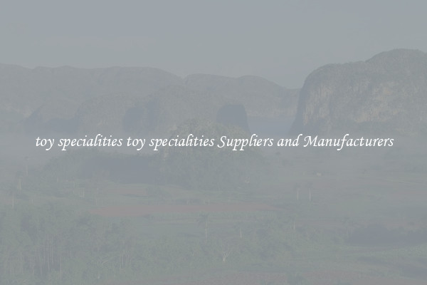 toy specialities toy specialities Suppliers and Manufacturers