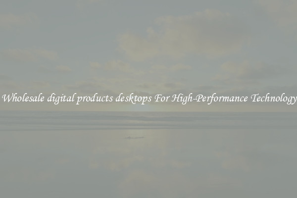 Wholesale digital products desktops For High-Performance Technology