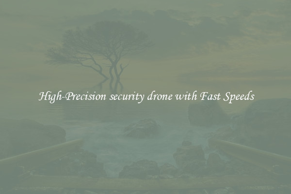 High-Precision security drone with Fast Speeds