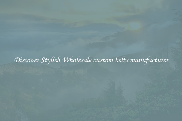 Discover Stylish Wholesale custom belts manufacturer