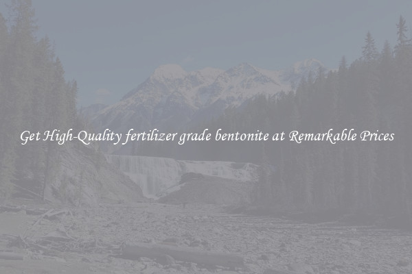 Get High-Quality fertilizer grade bentonite at Remarkable Prices