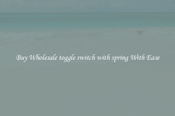 Buy Wholesale toggle switch with spring With Ease