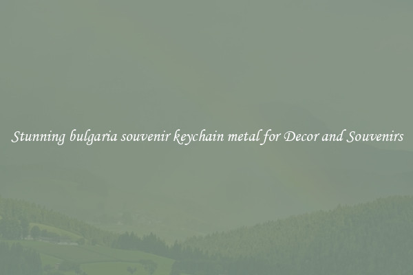 Stunning bulgaria souvenir keychain metal for Decor and Souvenirs