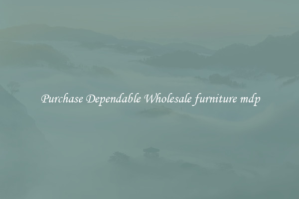 Purchase Dependable Wholesale furniture mdp