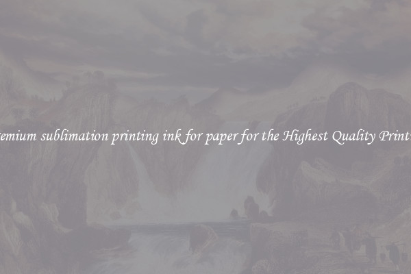 Premium sublimation printing ink for paper for the Highest Quality Printing