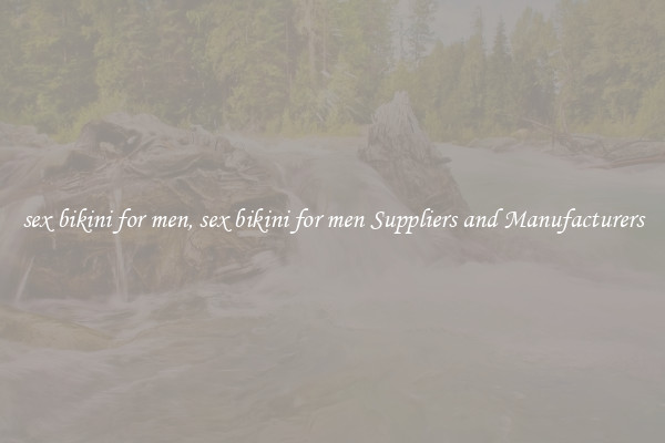 sex bikini for men, sex bikini for men Suppliers and Manufacturers