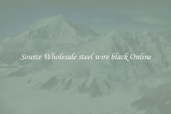 Source Wholesale steel wire black Online