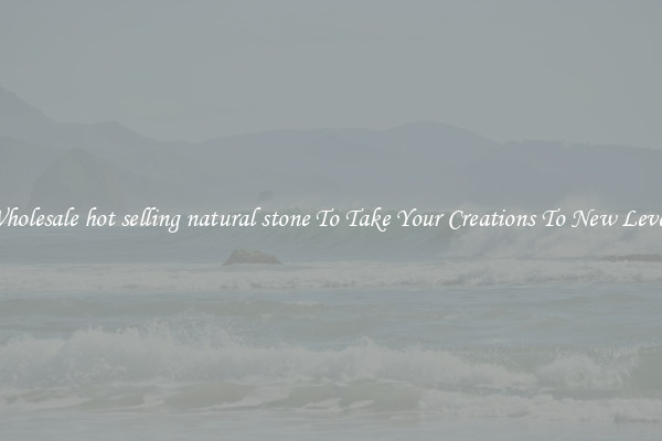 Wholesale hot selling natural stone To Take Your Creations To New Levels