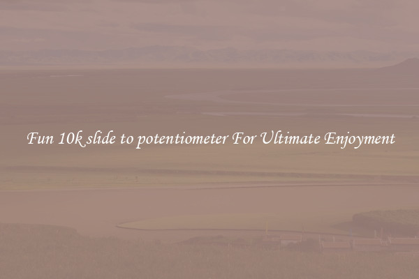 Fun 10k slide to potentiometer For Ultimate Enjoyment
