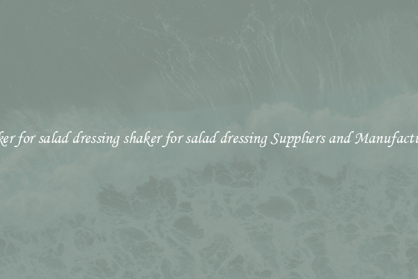 shaker for salad dressing shaker for salad dressing Suppliers and Manufacturers