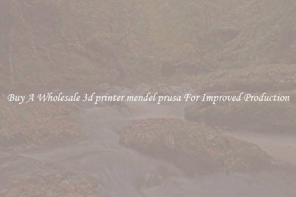 Buy A Wholesale 3d printer mendel prusa For Improved Production