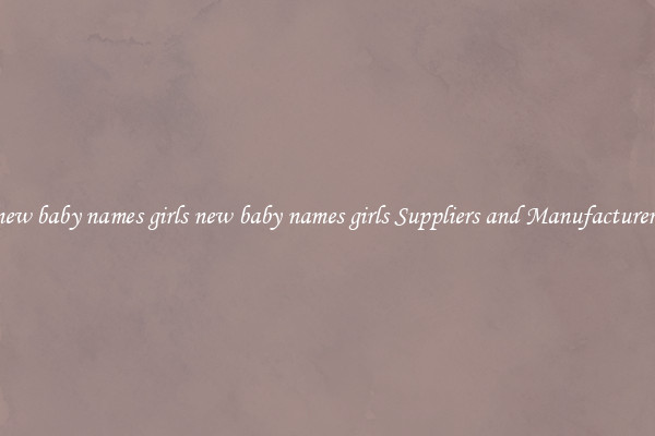 new baby names girls new baby names girls Suppliers and Manufacturers